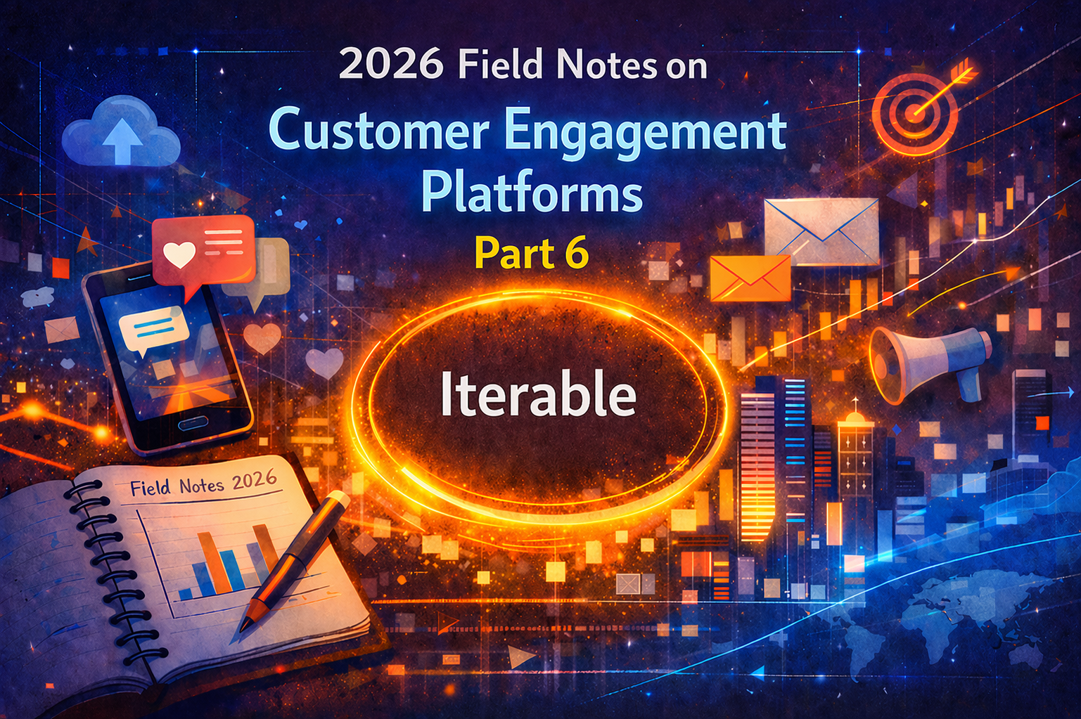 2026 Field Notes on Customer Engagement Platforms — Part 6: Iterable