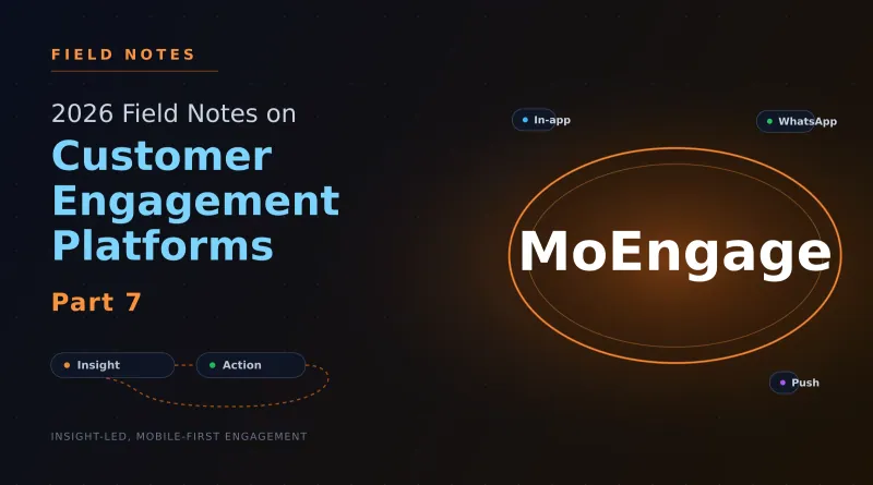 2026 Field Notes on Customer Engagement Platforms — Part 7: MoEngage